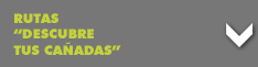 Rutas 'Descubre tus Ca�adas' Rutas 'Descubre tus Ca�adas'